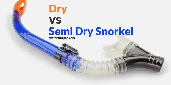 Dry vs Semi Dry Snorkel